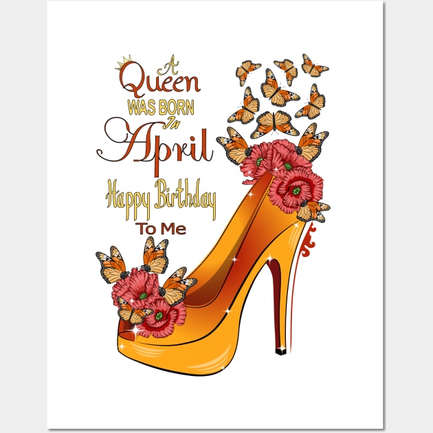 A Queen Was Born In April Happy Birthday To Me Wall Art by Designoholic